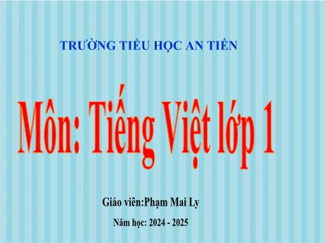 Bài giảng Tiếng Việt 1 (Kết nối tri thức) - Bài 78: Uân, uât - Năm học 2024-2025 - Phạm Mai Ly
