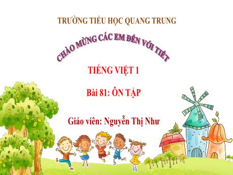 Bài giảng Tiếng Việt 1 (Kết nối tri thức) - Bài 81: Ôn tập - Nguyễn Thị Như