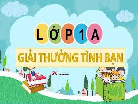 Bài giảng Tiếng Việt 1 (Kết nối tri thức) - Bài: Giải thưởng tình bạn - Trường Tiểu học An Tiến