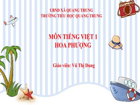 Bài giảng Tiếng Việt 1 (Kết nối tri thức) - Bài: Hoa phượng - Vũ Thị Dung