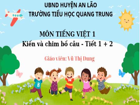 Bài giảng Tiếng Việt 1 (Kết nối tri thức) - Bài: Kiến và chim bồ câu (Tiết 1+2) - Vũ Thị Dung