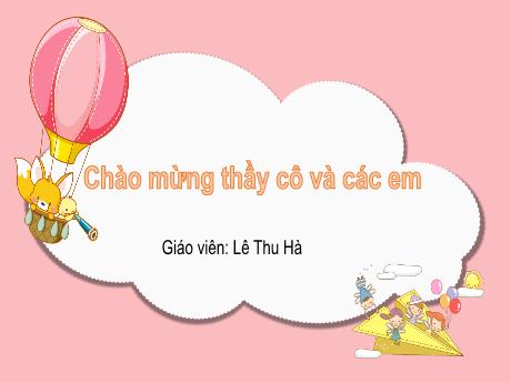 Bài giảng Tiếng Việt 1 (Kết nối tri thức) - Bài: Kiến và chim bồ câu - Lê Thu Hà