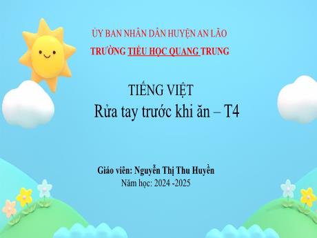 Bài giảng Tiếng Việt 1 (Kết nối tri thức) - Bài: Rửa tay trước khi ăn (Tiết 4) - Năm học 2024-2025 - Nguyễn Thị Thu Huyền