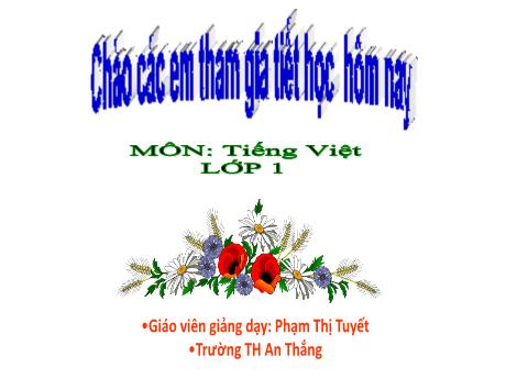 Bài giảng Tiếng Việt 1 (Kết nối tri thức) - Chủ đề 3 - Bài 1: Nụ hôn trên bàn tay - Phạm Thị Tuyết