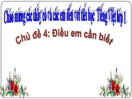 Bài giảng Tiếng Việt 1 (Kết nối tri thức) - Chủ đề 4: Điều em cần biết (Tiết 1) - Trường Tiểu học Bát Tràng