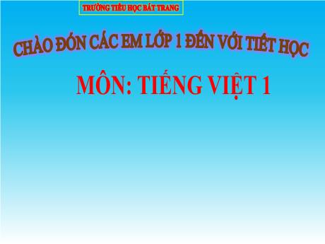 Bài giảng Tiếng Việt 1 (Kết nối tri thức) - Chủ đề 5 - Bài 1: Kiến và chim bồ câu (Tiết 1) - Trường Tiểu học Bát Tràng