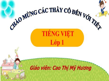 Bài giảng Tiếng Việt 1 (Kết nối tri thức) - Ôn tập chủ điểm - Cao Thị Mỹ Hương