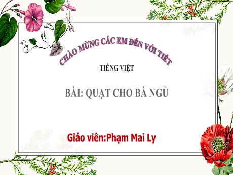 Bài giảng Tiếng Việt (Kết nối tri thức) - Bài: Quạt cho bà ngủ - Phạm Mai Ly