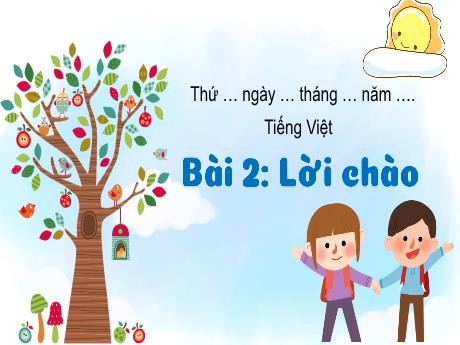 Bài giảng Tiếng Việt Lớp 1 (Kết nối tri thức) - Bài 2: Lời chào - Trường Tiểu học Bát Tràng