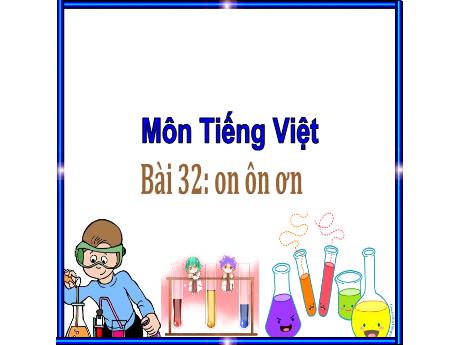 Bài giảng Tiếng Việt Lớp 1 (Kết nối tri thức) - Bài 32: On, ôn, ơn - Trường Tiểu học An Thắng