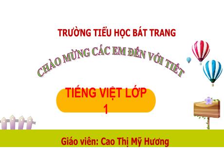 Bài giảng Tiếng Việt Lớp 1 (Kết nối tri thức) - Bài 66: Uôi, uôm - Trường Tiểu học Bát Tràng