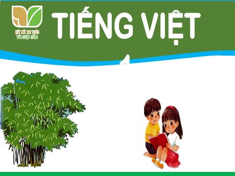 Bài giảng Tiếng Việt Lớp 1 (Kết nối tri thức) - Chủ đề 7 - Bài 3: Ngày mới bắt đầu - Trường Tiểu học Bát Tràng