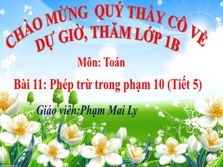 Bài giảng Toán 1 (Kết nối tri thức) - Bài 1: Phép trừ trong phạm vi 10 (Tiết 5) - Phạm Mai Ly