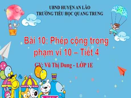 Bài giảng Toán 1 (Kết nối tri thức) - Bài 10: Phép cộng trong phạm vi 10 (Tiết 4) - Vũ Thị Dung