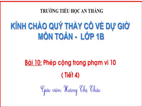 Bài giảng Toán 1 (Kết nối tri thức) - Bài 10: Phép cộng trong phạm vi 10 (Tiết 4) - Hoàng Thị Thảo