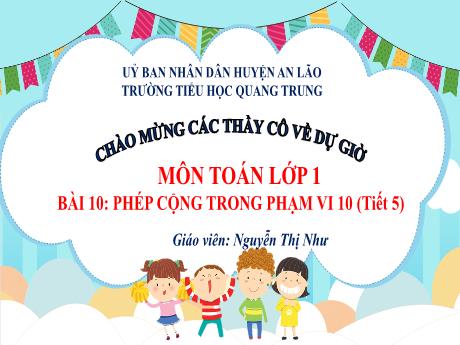 Bài giảng Toán 1 (Kết nối tri thức) - Bài 10: Phép cộng trong phạm vi 10 (Tiết 5) - Nguyễn Thị Như