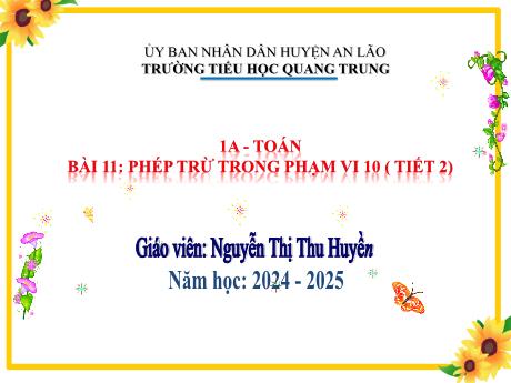 Bài giảng Toán 1 (Kết nối tri thức) - Bài 11: Phép trừ trong phạm vi 10 (Tiết 2) - Năm học 2024-2025 - Nguyễn Thị Thu Huyền