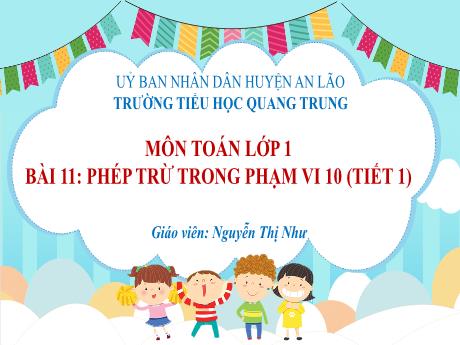 Bài giảng Toán 1 (Kết nối tri thức) - Bài 11: Phép trừ trong phạm vi 10 (Tiết 1) - Nguyễn Thị Như