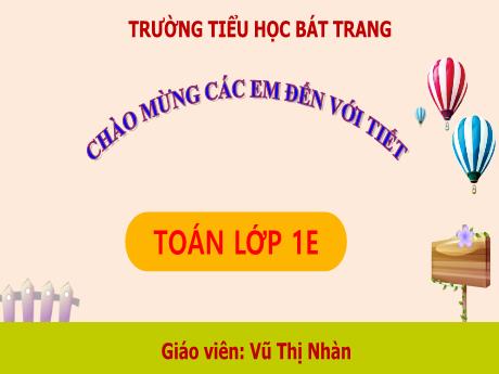 Bài giảng Toán 1 (Kết nối tri thức) - Bài 11: Phép trừ trong phạm vi 10 (Tiết 4) - Vũ Thị Nhàn