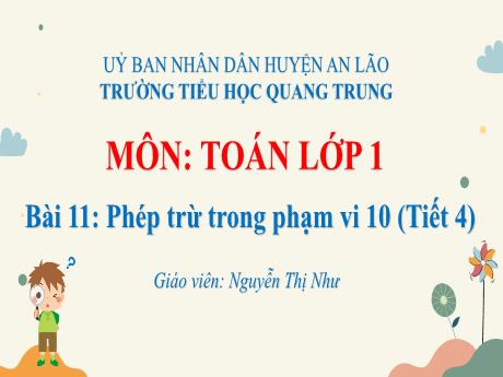 Bài giảng Toán 1 (Kết nối tri thức) - Bài 11: Phép trừ trong phạm vi 10 (Tiết 4) - Năm học 2024-2025 - Nguyễn Thị Như