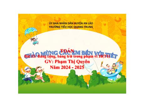 Bài giảng Toán 1 (Kết nối tri thức) - Bài 12: Bảng cộng, bảng trừ trong phạm vi 10 (Tiết 1) - Năm học 2024-2025 - Phạm Thị Quyên