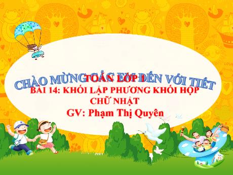 Bài giảng Toán 1 (Kết nối tri thức) - Bài 14: Khối lập phương, khối hộp chữ nhật - Phạm Thị Quyên