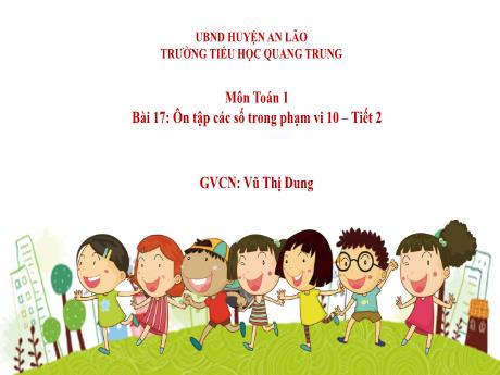 Bài giảng Toán 1 (Kết nối tri thức) - Bài 17: Ôn tập các số trong phạm vi 10 (Tiết 2) - Vũ Thị Dung