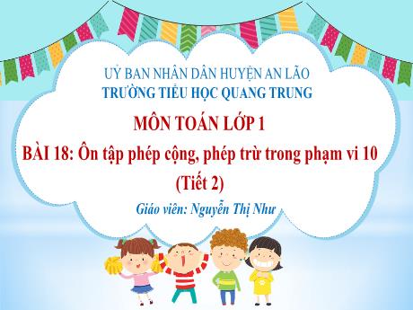 Bài giảng Toán 1 (Kết nối tri thức) - Bài 18: Ôn tập phép cộng, phép trừ trong phạm vi 10 (Tiết 2) - Nguyễn Thị Như