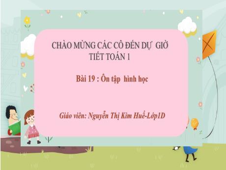 Bài giảng Toán 1 (Kết nối tri thức) - Bài 19: Ôn tập hình học - Nguyễn Thị Kim Huế