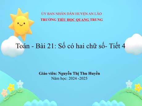 Bài giảng Toán 1 (Kết nối tri thức) - Bài 21: Số có hai chữ số (Tiết 4) - Năm học 2024-2025 - Nguyễn Thị Thu Huyền