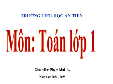 Bài giảng Toán 1 (Kết nối tri thức) - Bài 21: Số có hai chữ số (Tiết 4) - Năm học 2024-2025 - Phạm Mai Ly