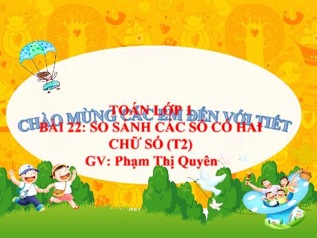 Bài giảng Toán 1 (Kết nối tri thức) - Bài 22: So sánh các số có hai chữ số (Tiết 2) - Phạm Thị Quyên