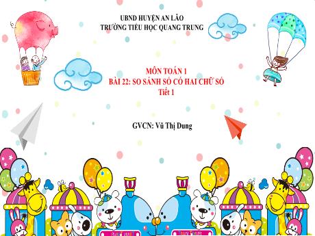 Bài giảng Toán 1 (Kết nối tri thức) - Bài 22: So sánh số có hai chữ số (Tiết 1) - Vũ Thị Dung