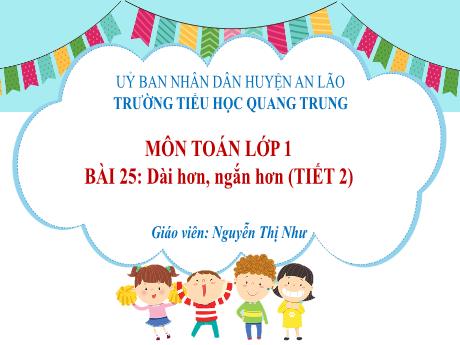 Bài giảng Toán 1 (Kết nối tri thức) - Bài 25: Dài hơn, ngắn hơn (Tiết 2) - Nguyễn Thị Như