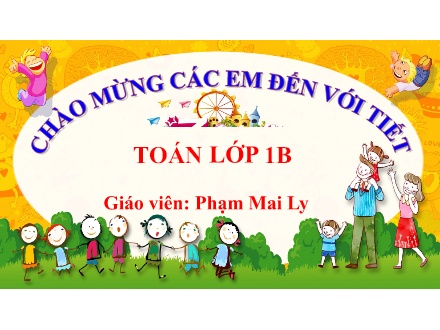 Bài giảng Toán 1 (Kết nối tri thức) - Bài 3: Nhiều hơn, ít hơn, bằng nhau - Phạm Mai Ly