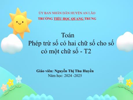 Bài giảng Toán 1 (Kết nối tri thức) - Bài 31: Phép trừ có hai chữ số cho số có một chữ số (Tiết 2) - Năm học 2024-2025 - Nguyễn Thị Thu Huyền