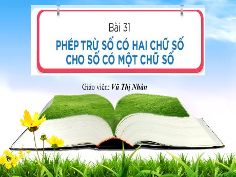 Bài giảng Toán 1 (Kết nối tri thức) - Bài 31: Phép trừ số có hai chữ số cho số có một chữ số (Tiết 3) - Vũ Thị Nhàn