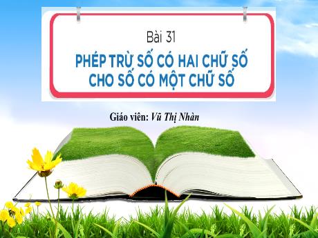 Bài giảng Toán 1 (Kết nối tri thức) - Bài 31: Phép trừ số có hai chữ số cho số có một chữ số (Tiết 1) - Vũ Thị Nhàn