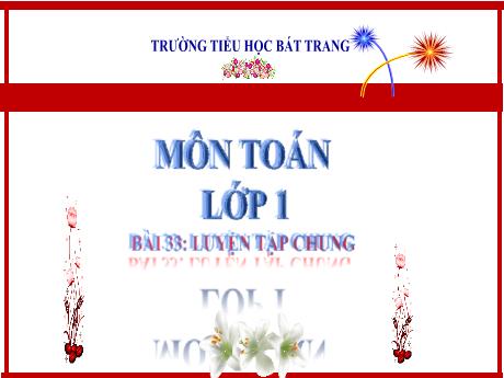 Bài giảng Toán 1 (Kết nối tri thức) - Bài 33: Luyện tập chung (Tiết 4) - Trường Tiểu học Bát Tràng