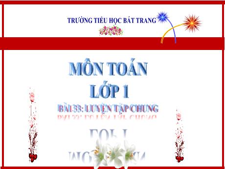Bài giảng Toán 1 (Kết nối tri thức) - Bài 33: Luyện tập chung - Trường Tiểu học Bát Tràng