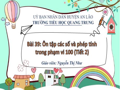 Bài giảng Toán 1 (Kết nối tri thức) - Bài 39: Ôn tập các số và phép tính trong phạm vi 100 (Tiết 2) - Nguyễn Thị Như