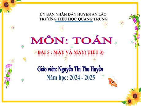 Bài giảng Toán 1 (Kết nối tri thức) - Bài 5: Mấy và mấy (Tiết 3) - Năm học 2024-2025 - Nguyễn Thị Thu Huyền