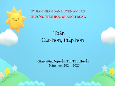 Bài giảng Toán 1 (Kết nối tri thức) - Bài: Cao hơn thấp hơn - Năm học 2024-2025 - Nguyễn Thị Như