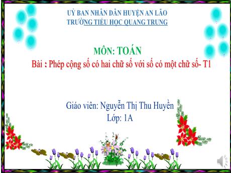 Bài giảng Toán 1 (Kết nối tri thức) - Bài: Phép cộng số có hai chữ số với số có một chữ số (Tiết 1) - Nguyễn Thị Thu Huyền