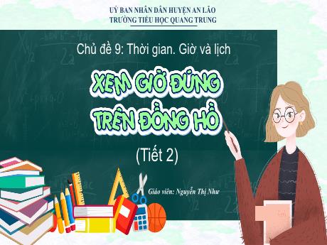 Bài giảng Toán 1 (Kết nối tri thức) - Chủ đề 9 - Bài 34: Xem giờ đúng (Tiết 2) - Nguyễn Thị Như