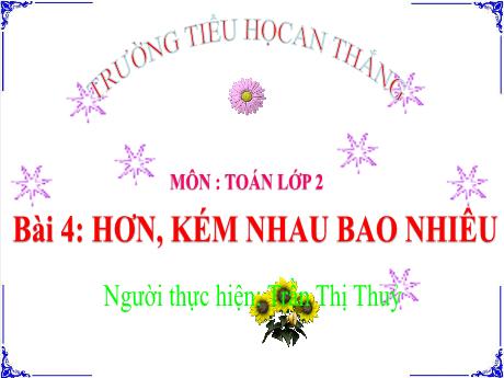 Bài giảng Toán 2 (Kết nối tri thức) - Bài 4: Hơn, kém nhau bao nhiêu - Trần Thị Thủy