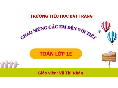 Bài giảng Toán Lớp 1 (Kết nối tri thức) - Bài 13: Luyện tập chung - Vũ Thị Nhàn
