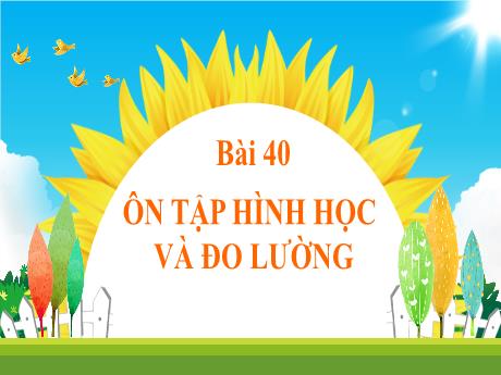 Bài giảng Toán Lớp 1 (Kết nối tri thức) - Bài 40: Ôn tập hình học và đo lường- Trường Tiểu học Bát Tràng