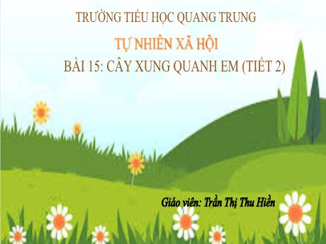 Bài giảng Tự nhiên xã hội 1 (Kết nối tri thức) - Bài 15: Cây xung quanh em (Tiết 2) - Trần Thị Thu Hiền