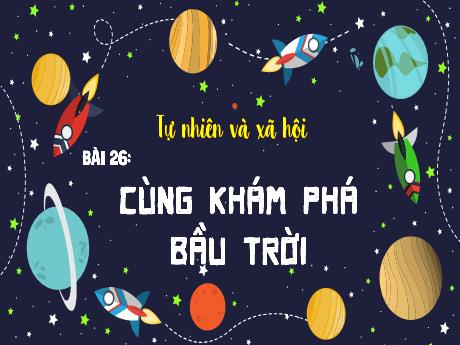 Bài giảng Tự nhiên xã hội 1 (Kết nối tri thức) - Bài 26: Cùng khám phá bầu trời - Trường Tiểu học Bát Tràng